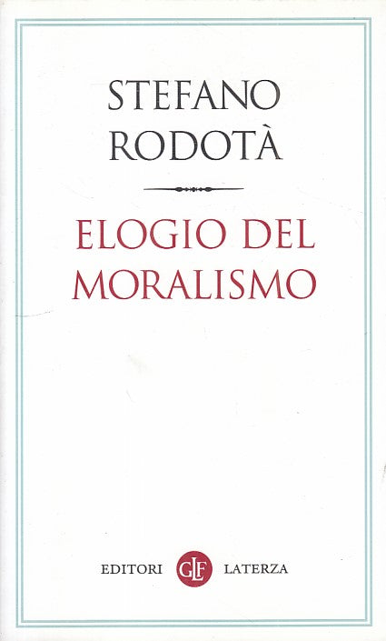 LS- ELOGIO DEL MORALISMO - RODOTA' - LATERZA -- 1a ED. - 2011 - B - ZFS470