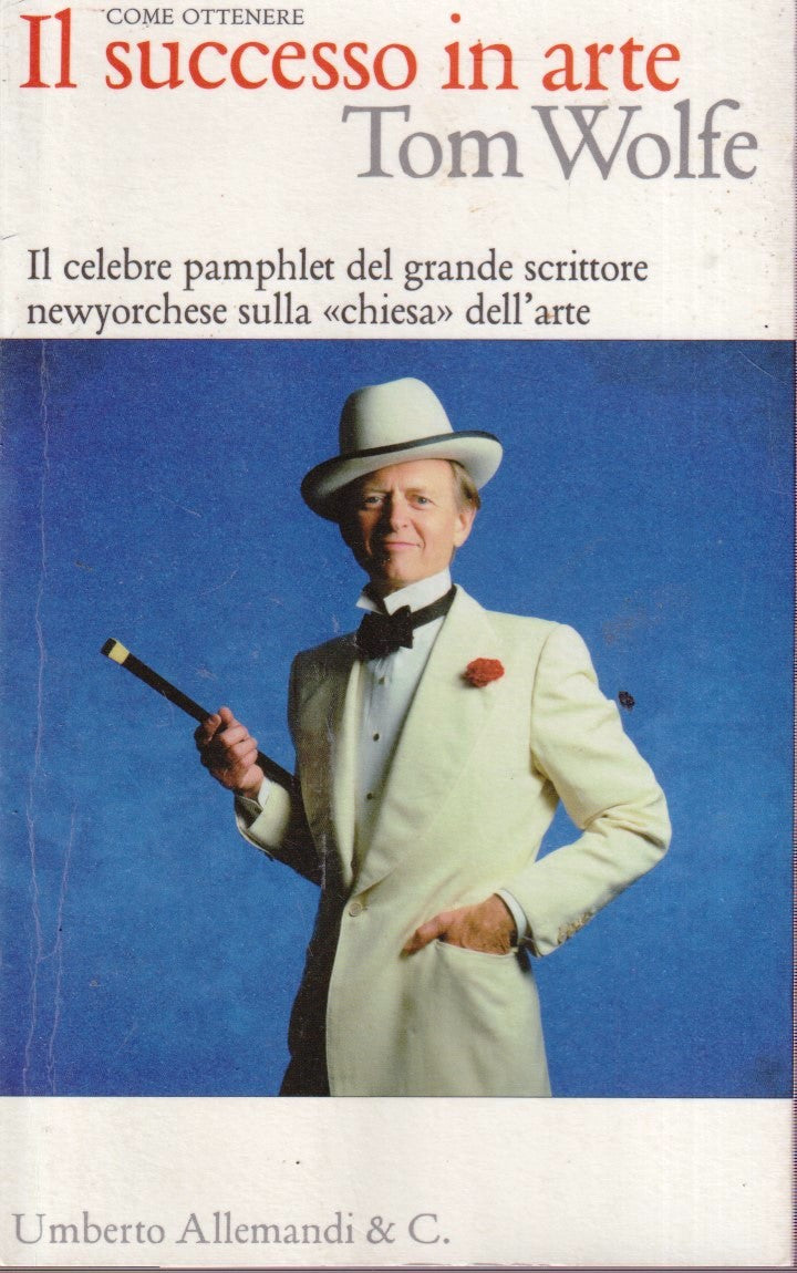 Come ottenere  Il successo in arte Tom Wolfe - Uberto Allemandi - 1a ed.- YFS469