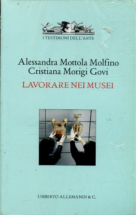 LZ- LAVORARE NEI MUSEI- MOTTOLA MOLFINO MORIGI GOVI- ALLEMANDI--- 2004- B-ZFS392