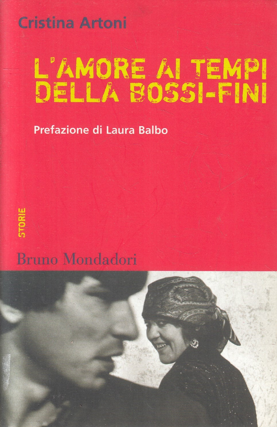 L'AMORE AI TEMPI DELLA BOSSI FINI - CRISTINA ARTONI - MONDADORI - B- JXS174