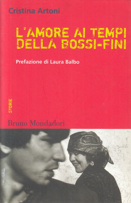 L'AMORE AI TEMPI DELLA BOSSI FINI - CRISTINA ARTONI - MONDADORI - B- JXS174