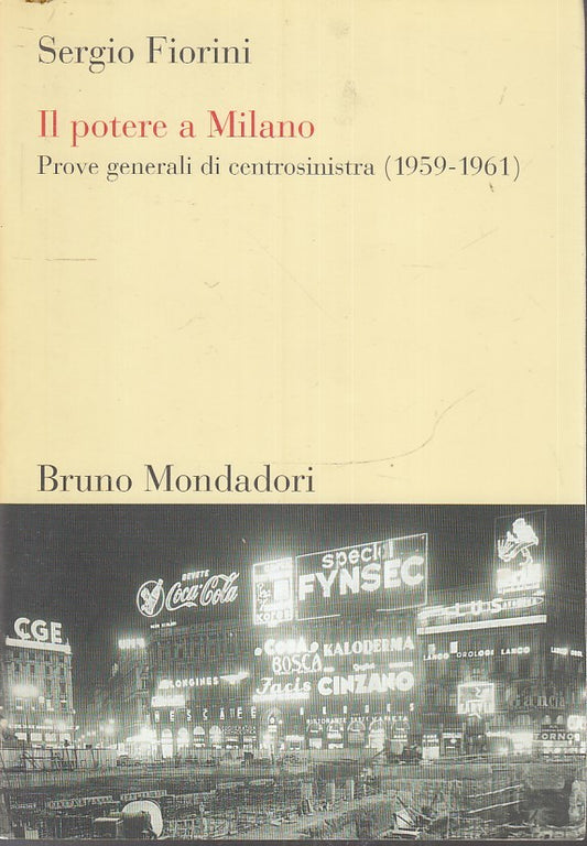 LS- IL POTERE A MILANO - SERGIO FIORINI - BRUNO MONDADORI --- 2006 - B - YFS154