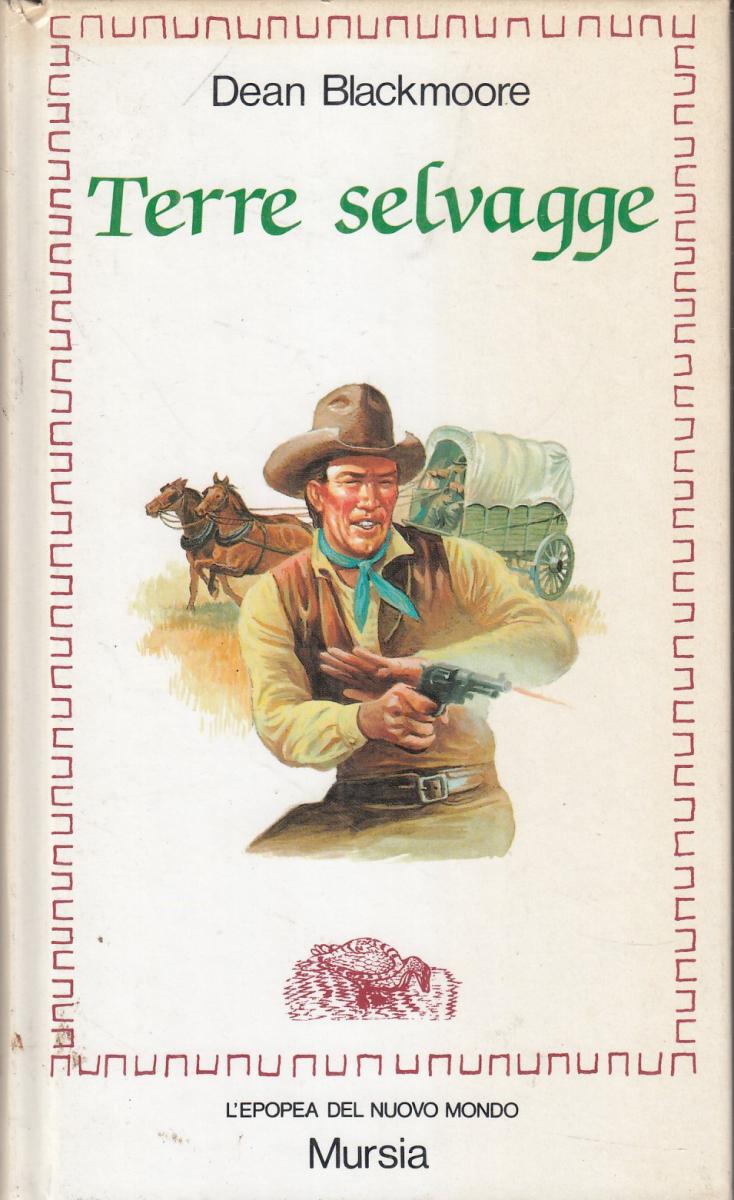 LN2- TERRE SELVAGGE - DEAN BLACKMOORE - MURSIA EPOPEA DEL NUOVO MONDO- C- JXS117