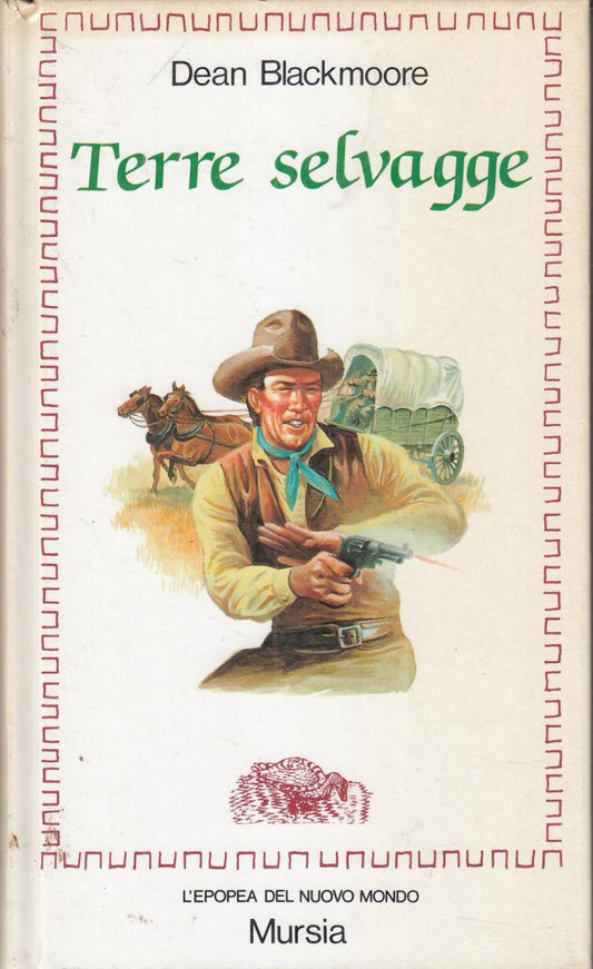 LN2- TERRE SELVAGGE - DEAN BLACKMOORE - MURSIA EPOPEA DEL NUOVO MONDO- C- JXS117