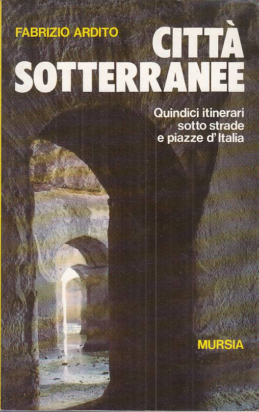 LV- CITTA' SOTTERRANEE ITINERARI -- ARDITO - MURSIA - GUIDE - 1990 - B - ZFS195