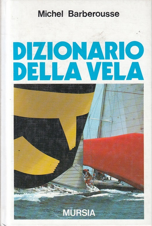 LZ- DIZIONARIO DELLA VELA - MICHEL BARBEROUSSE - MURSIA --- 1991- C- ZFS62