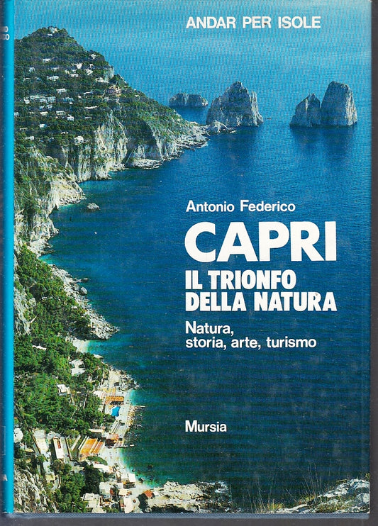 LV- CAPRI IL TRIONFO DELLA NATURA-  ANTONIO FEDERICO- MURSIA--- 1992- CS- ZFS638