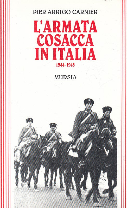 LS- L'ARMATA COSACCA IN ITALIA 1944/1945 - CARNIER - MURSIA --- 1993 - B- YFS386