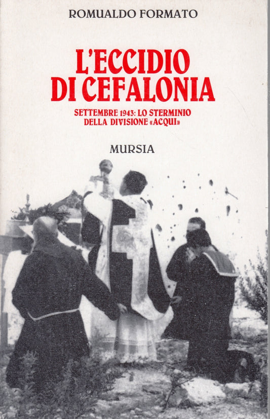 L'eccidio di Cefalonia divisione Aqui - Romualdo Formato- Mursia- 1a ed.- ZFS179