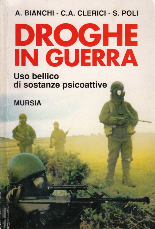 Droghe in guerra - Bianchi Clerici Poli - Mursia Testimonianze - 1a ed. - ZFS167