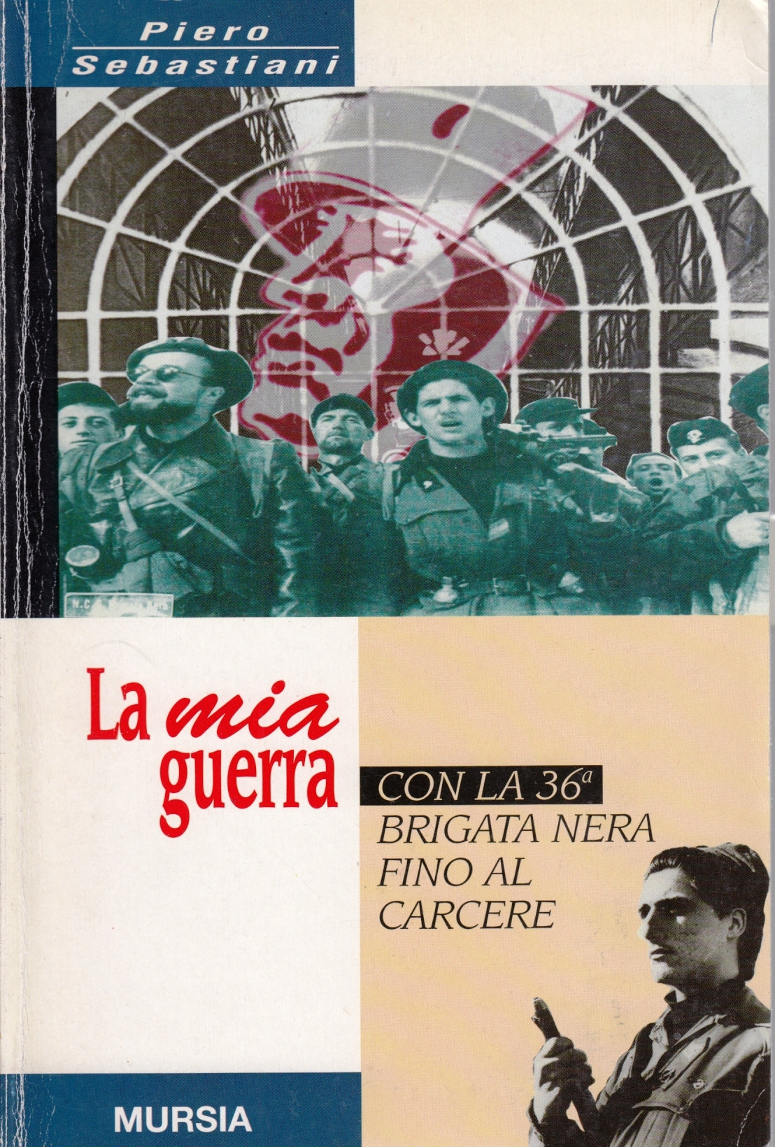La mia guerra 36a brigata nera - Piero Sebastiani - Mursia - 1a ed.- ZFS37