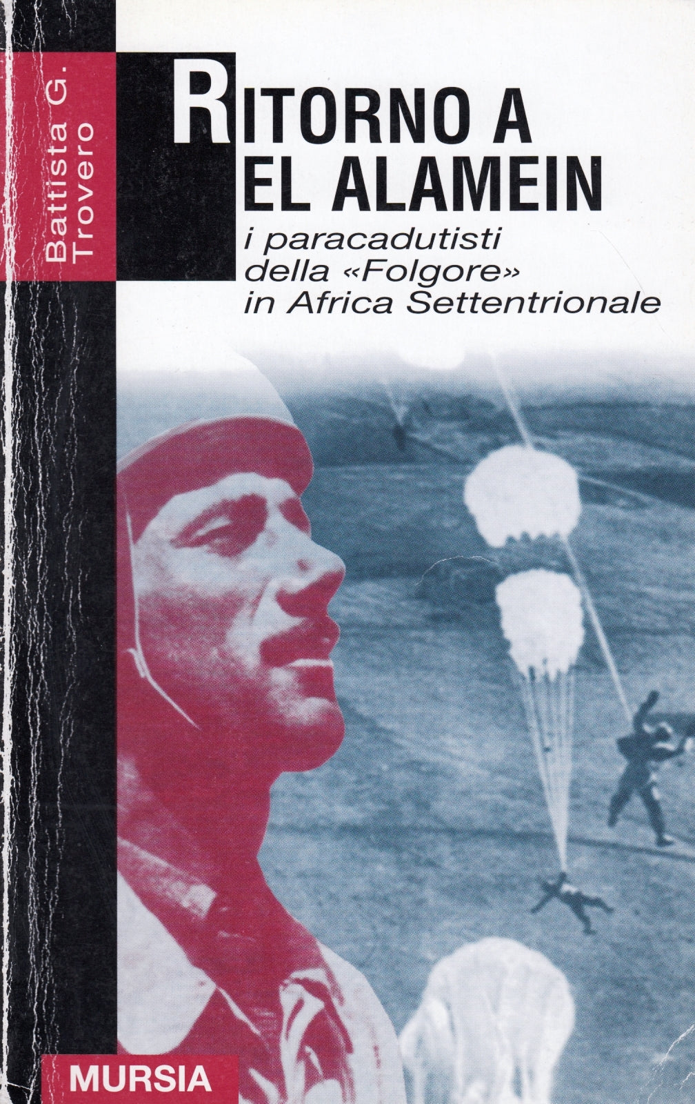 Ritorno a El alamein Paracadutisti Folgore- Battista Trovero- Mursia GUM- ZFS179