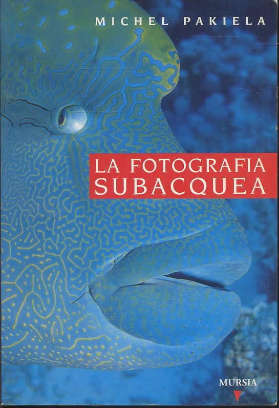 LZ- LA FOTOGRAFIA SUBACQUEA - MICHEL PAKIELA - MURSIA --- 2000- B- ZFS638