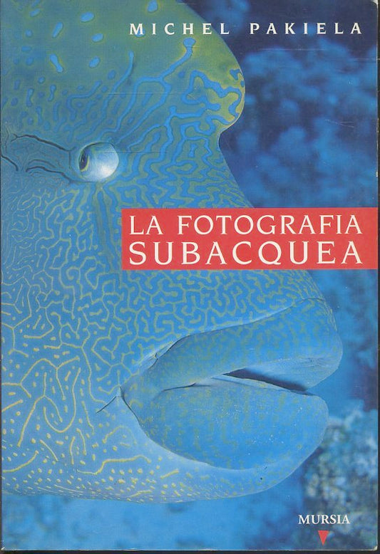 LZ- LA FOTOGRAFIA SUBACQUEA - MICHEL PAKIELA - MURSIA --- 2000- B- ZFS638