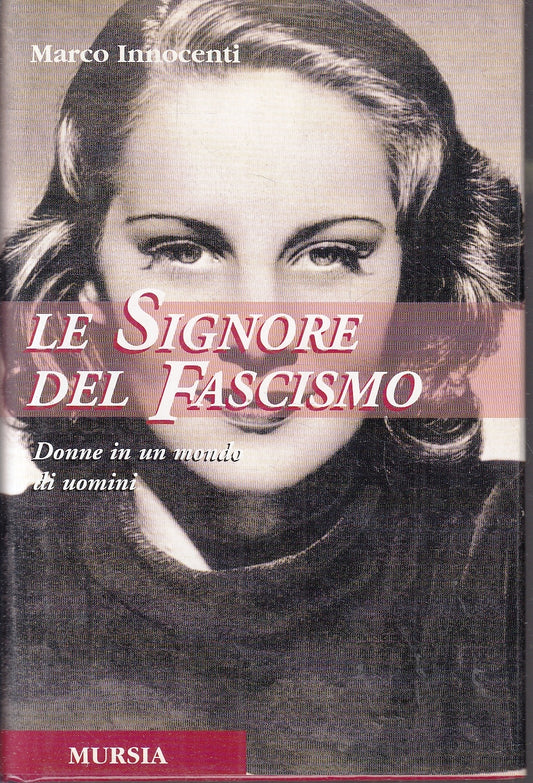 LS- LE SIGNORE DEL FASCISMO - MARCO INNCENTI - MURSIA --- 2001- CS- YFS171