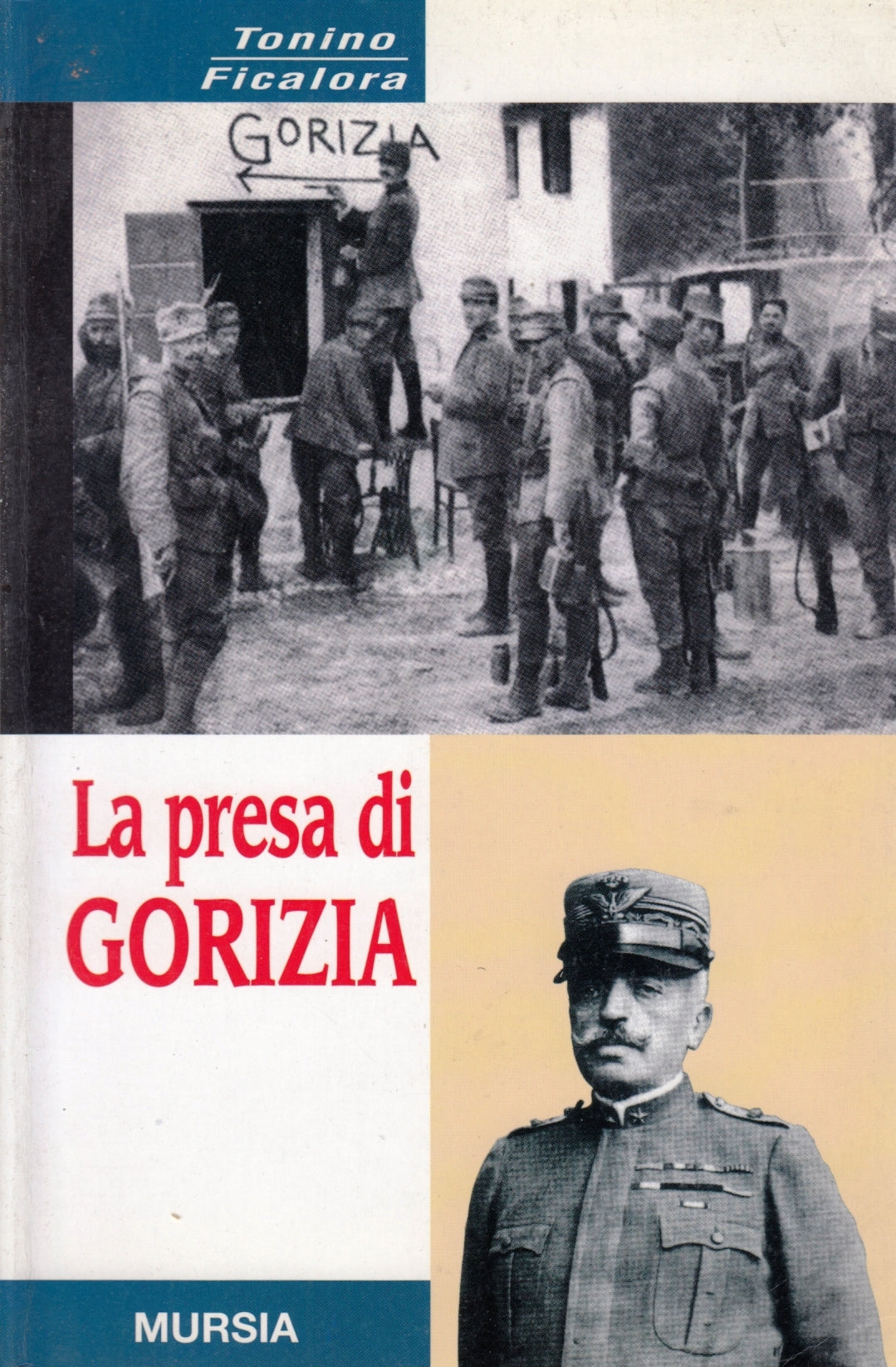 La presa di Gorizia - Tonino Ficalora - Mursia - 1a ed.- ZFS37