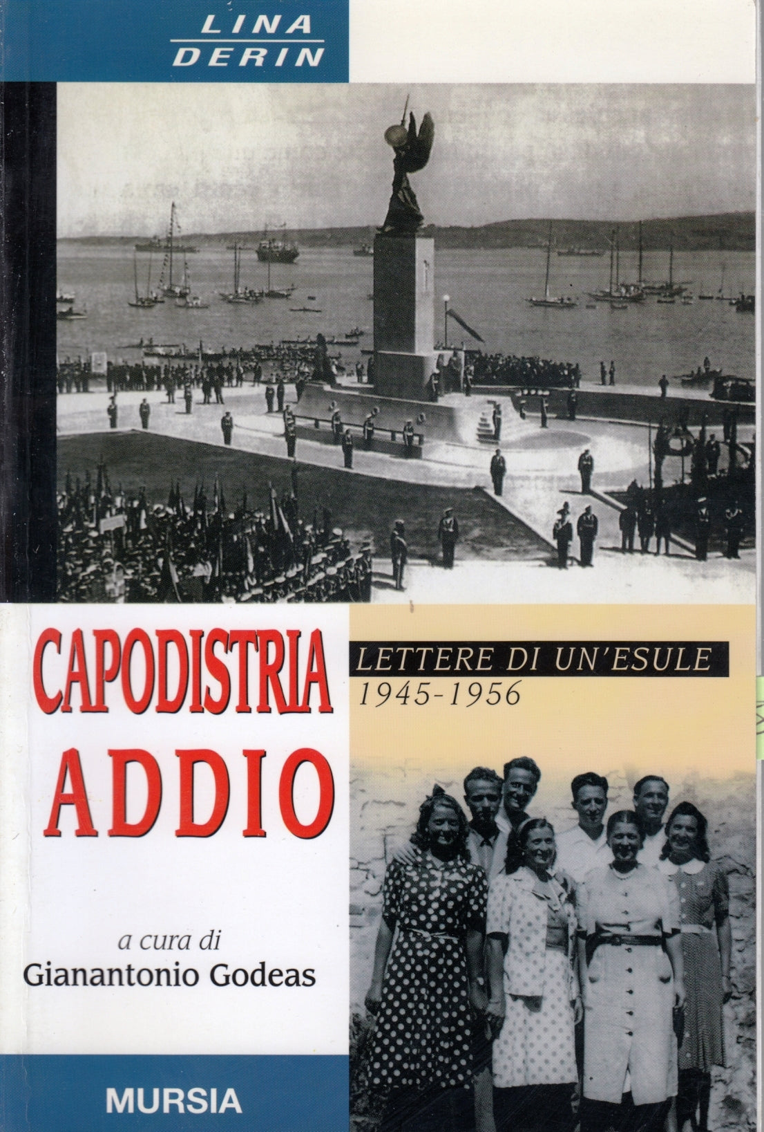 Capodistria addio Lettere di un esule 1945-1956 - Lina Derin - Mursia - ZFS167