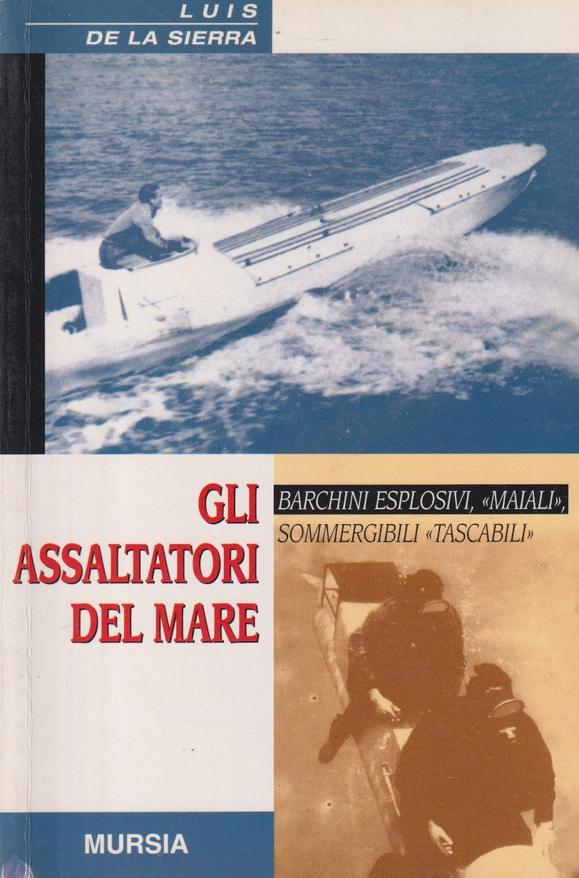 Gli assaltatori del mare Barchini esplosovi - La Sierra - Mursia - 2002 - ZFS206