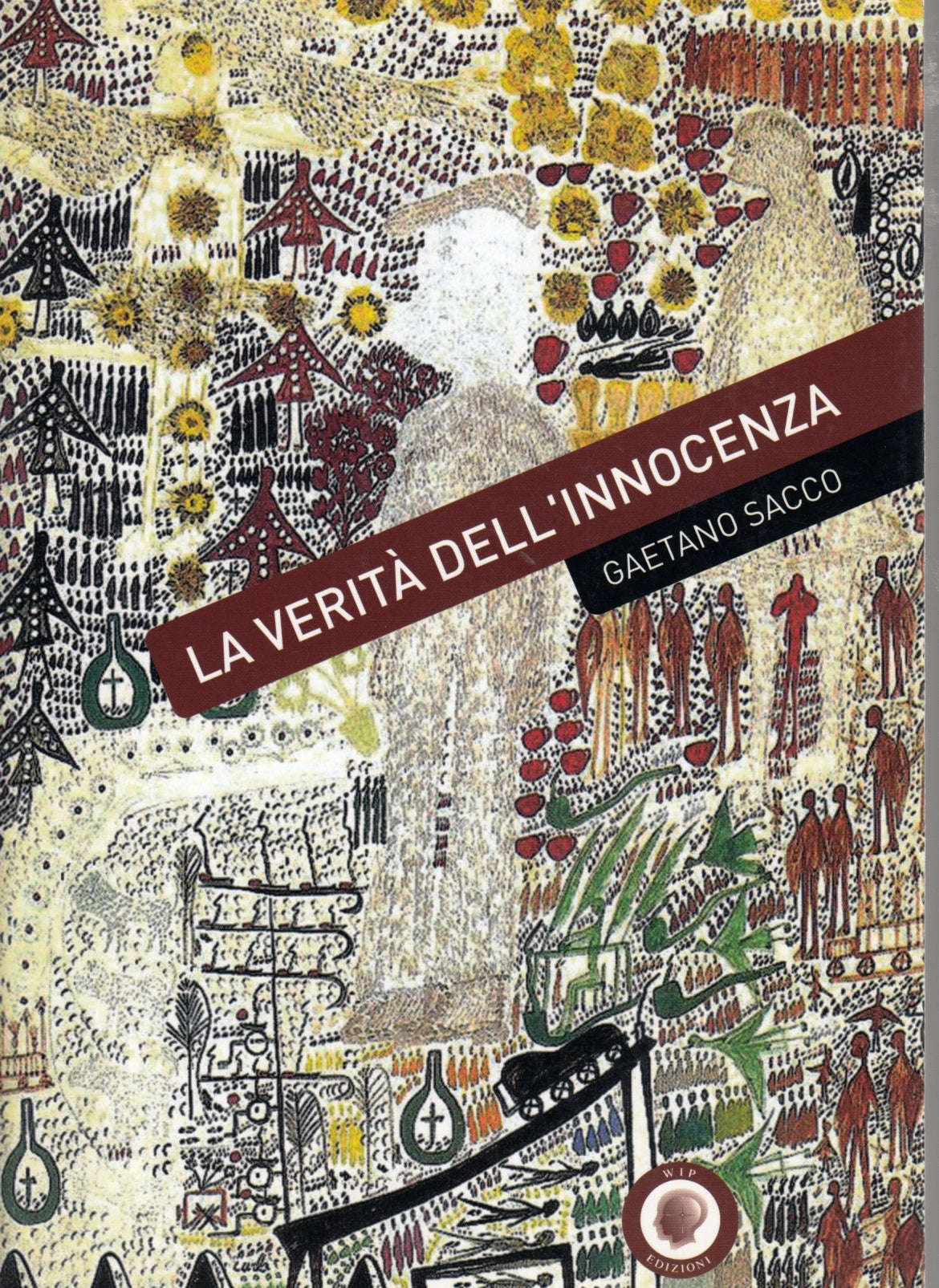 La verita' dell'innocenza - Gaetano Sacco - Wip - 1a ed. - ZFS58