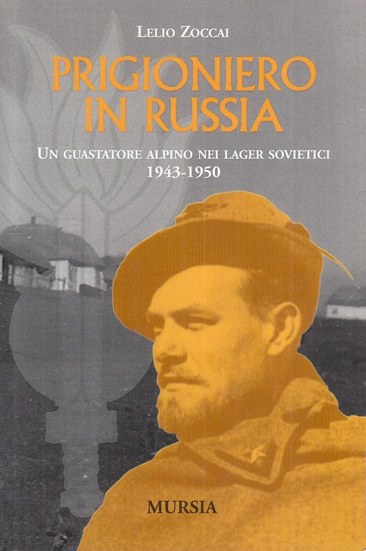 Prigioniero in Russia Lager Sovietici- Lelio Zoccai- Mursia- 1a ed.- ZFS243