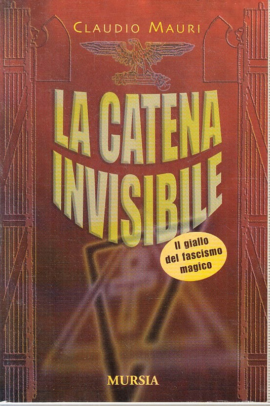 LS- LA CATENA INVISIBILE FASCISMO MAGICO- CLAUDIO MAURI- MURSIA- 2005- B- YFS402