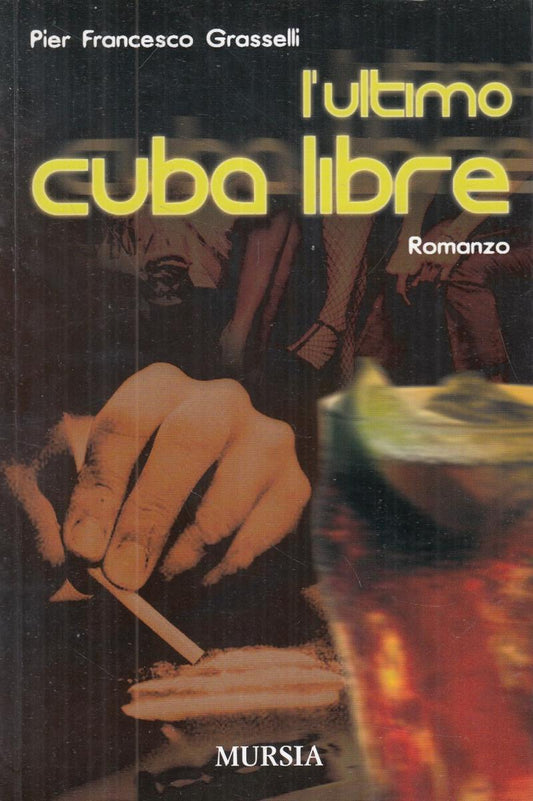 LN2- L'ULTIMO CUBA LIBRE - PIER FRANCESCO GRASSELLI - MURSIA - B - JXS8