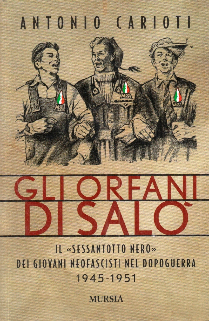 LS- GLI ORFANI DI SALO' GIOVANI NEOFASCISTI - ANTONIO CARIOTI- MURSIA- B- ZFS189