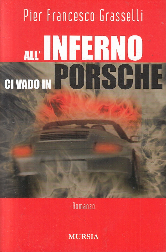 LN- ALL'INFERNO CI VADO IN PORSCHE - GRASSELLI - MURSIA --- 2007 - B - YFS412