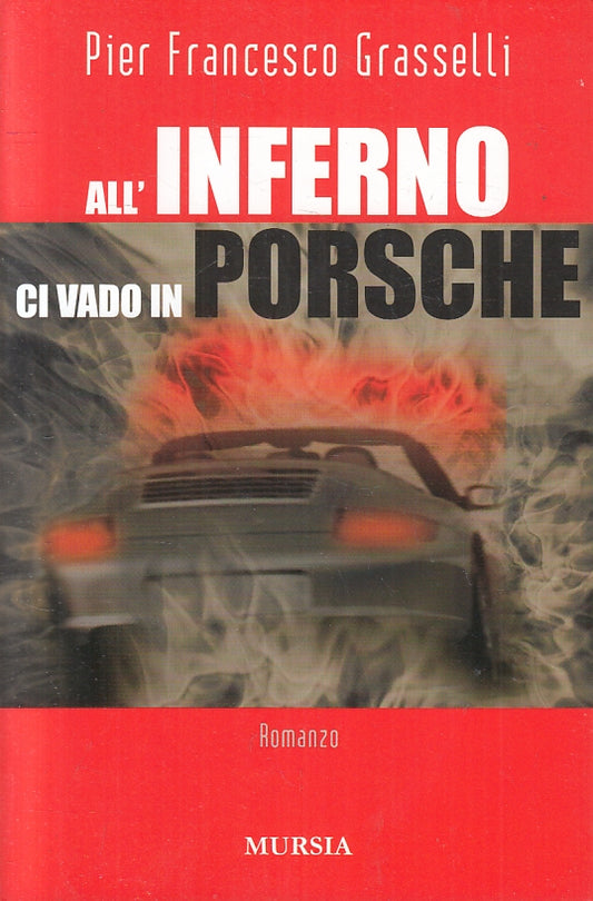 LN- ALL'INFERNO CI VADO IN PORSCHE - GRASSELLI - MURSIA --- 2007 - B - ZFS87