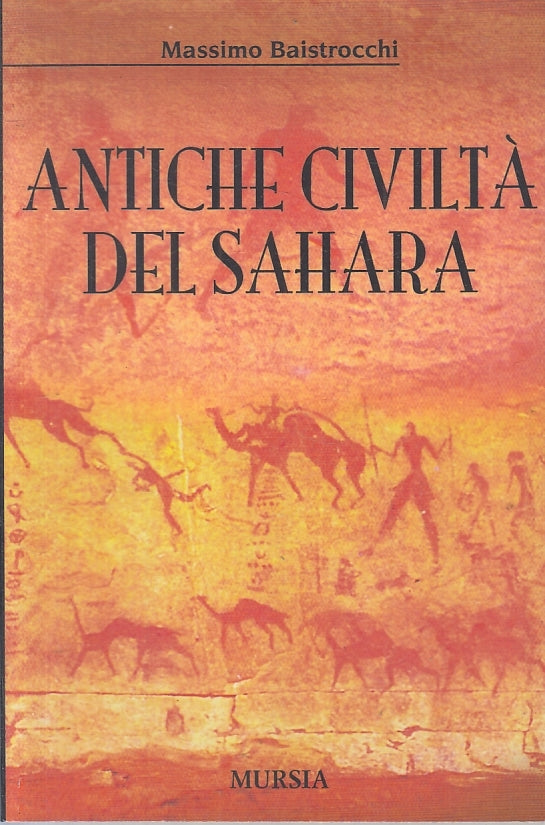 LS- ANTICHE CIVILTA' DEL SAHARA - MASSIMO BAISTROCCHI- MURSIA--- 1986- B- ZTT395