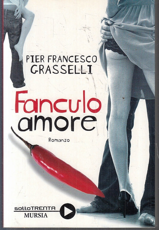 LN- FANCULO AMORE - PIER FRANCESCO GRASSELLI - MURSIA --- 2009 - B - ZFS86