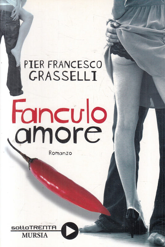 Fanculo amore - Pier Francesco Grasselli - Mursia Sottotrenta - JXS279