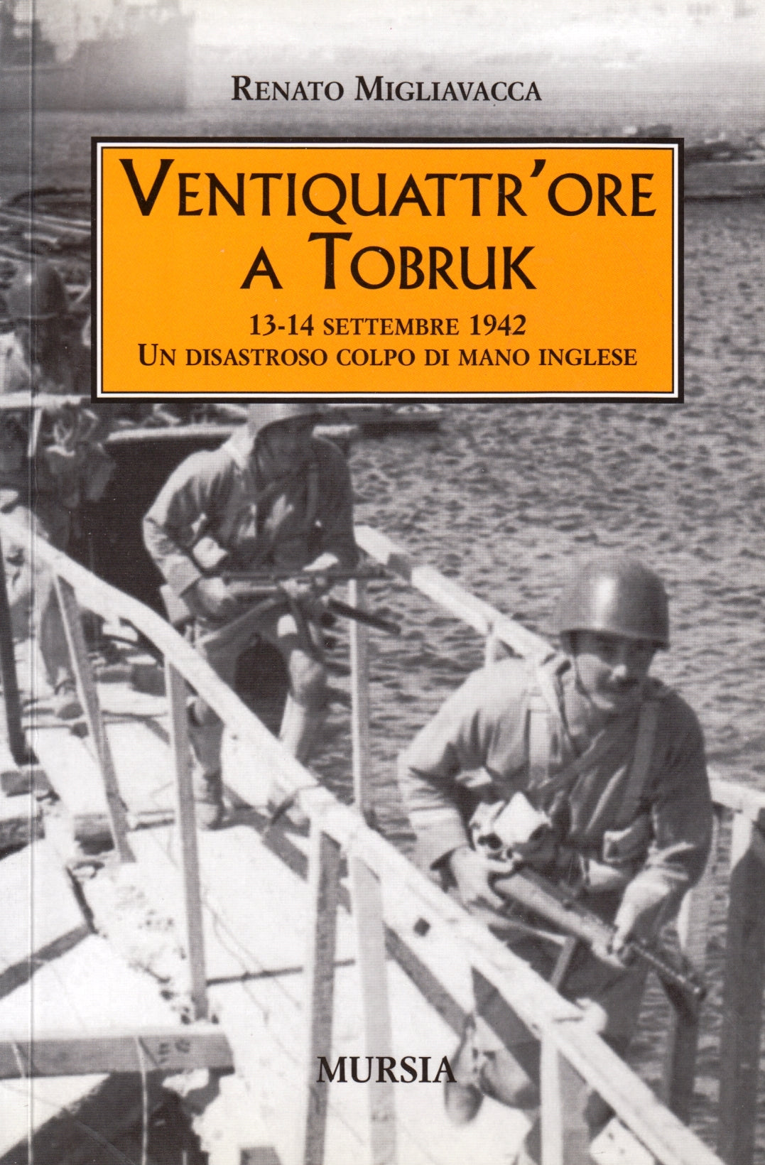Ventiquattr'ore a Tobruk - Renato Migliavacca - Mursia - 1a ed. - ZFS179