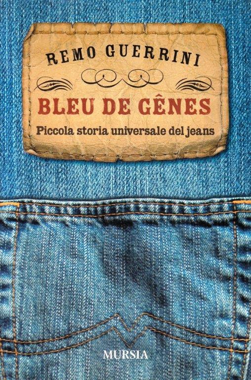 Bleu de genes Piccola storia del jeans - Remo Guerrini - Mursia - 1a ed. ZFS101