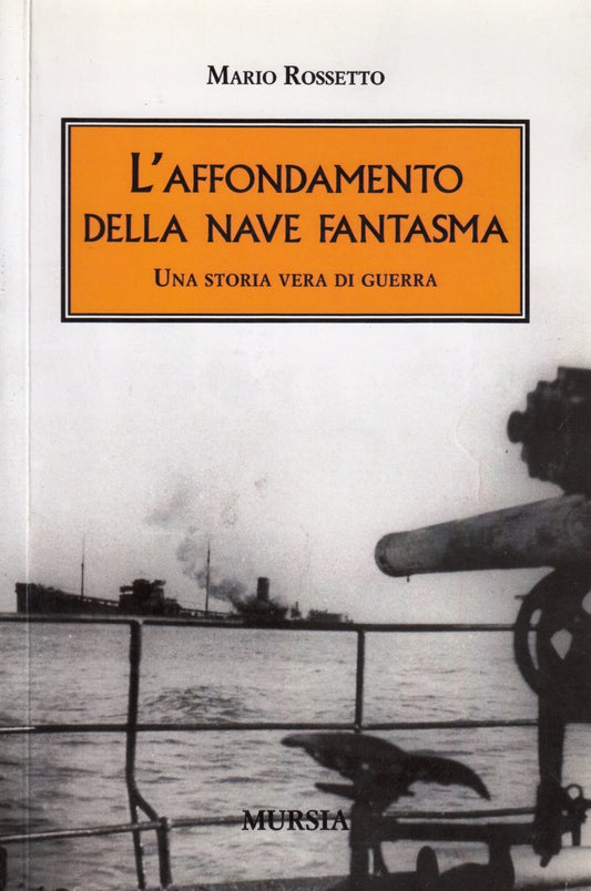 L'affondamento della nave fantasma - Mario Rossetto - Mursia - 1a ed. - ZFS167