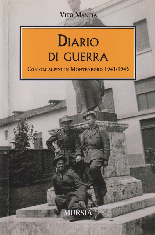 Diario di guerra Con alpini in Montenegro - Vito Mantia - Mursia - 2010 - ZFS143