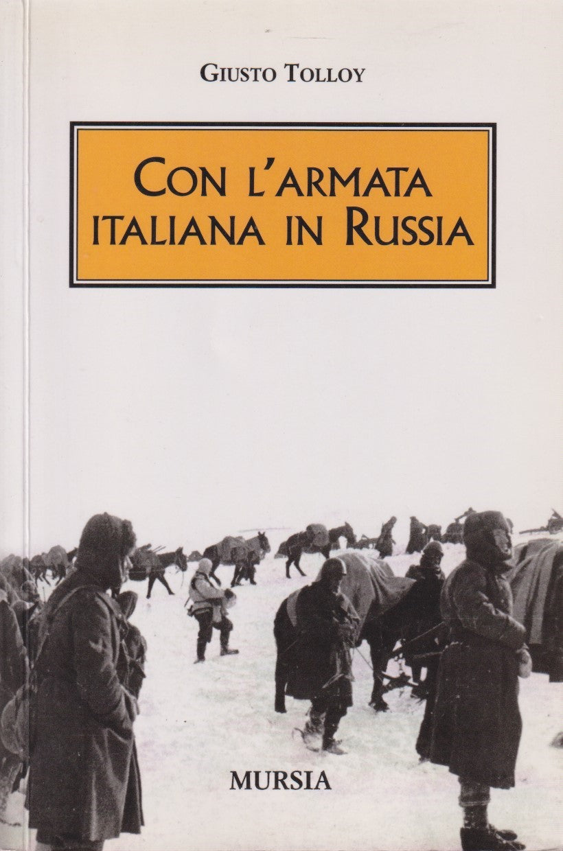 Con l'armata italiana in Russia - Giusto Tolloy - Mursia Testimonianze - ZFS143