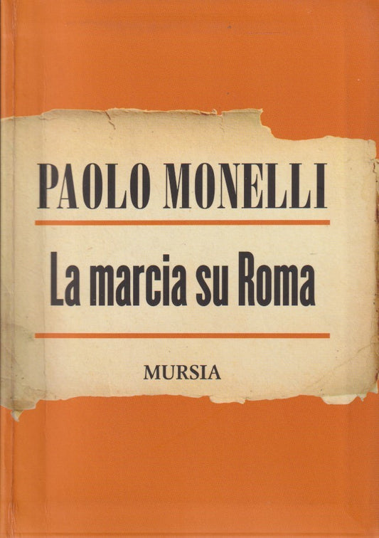 La marcia su Roma - Paolo Monelli - Mursia Inchiostri - ZFS199