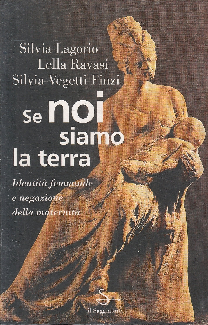 LN2- SE NOI SIAMO LA TERRA - LAGORIO RAVASI FINZI - SAGGIATORE - B - JXS6