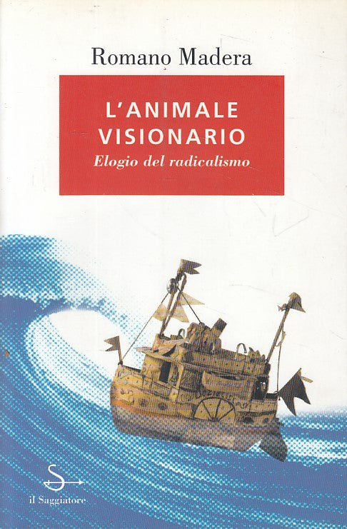 LN- ANIMALE VISIONARIO ELOGIO RADICALISMO -- SAGGIATORE --- 1999 - B - ZFS629