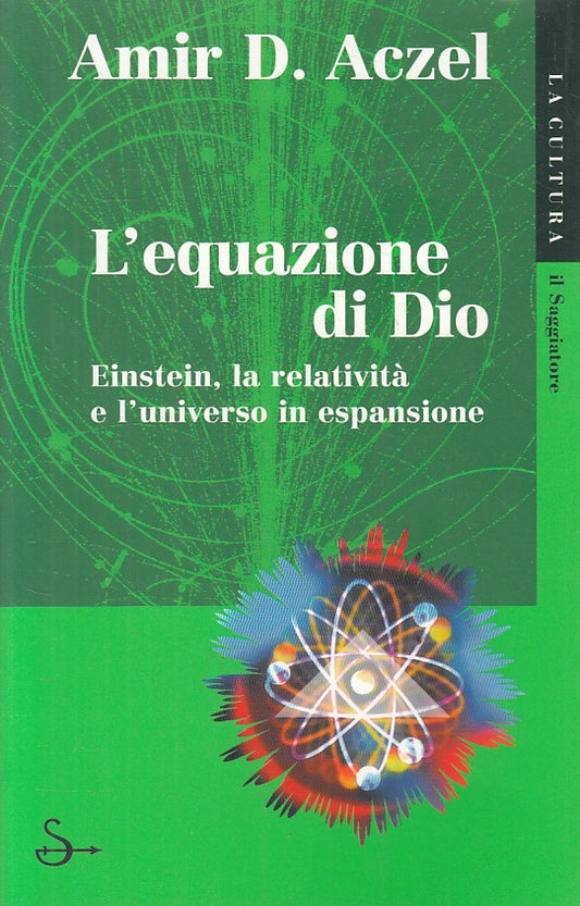 LZ- EQUAZIONE DI DIO EINSTEIN RELATIVITA'- ACZEL- SAGGIATORE--- 2000- B - ZFS402