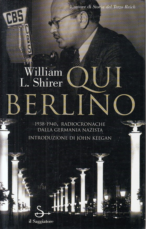 LS- QUI BERLINO - WILLIAM L. SHIRER - SAGGIATORE --- 1999 - CS - ZFS188