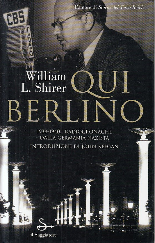 LS- QUI BERLINO - WILLIAM L. SHIRER - SAGGIATORE --- 1999 - CS - ZFS188