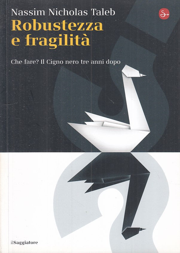 LS- ROBUSTEZZA E FRAGILITA' - TALEB - SAGGIATORE - CULTURA -- 2010 - B - YFS318