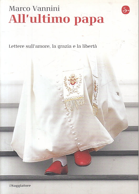 LN- ALL'ULTIMO PAPA - MARCO VANNINI - IL SAGGIATORE --- 2015- B- ZFS98