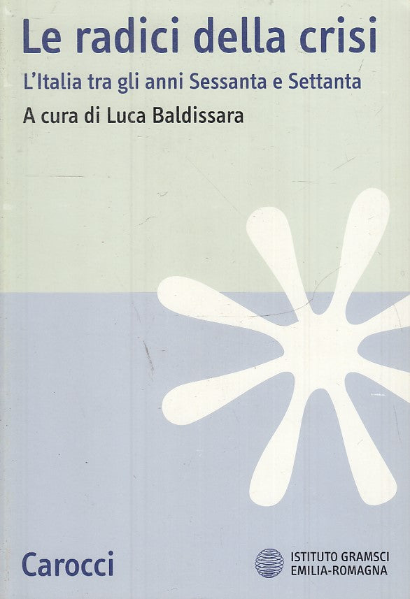 LS- LE RADICI DELLA CRISI ANNI SESSANTA SETTANTA -- CAROCCI --- 2001 - B - ZTS30