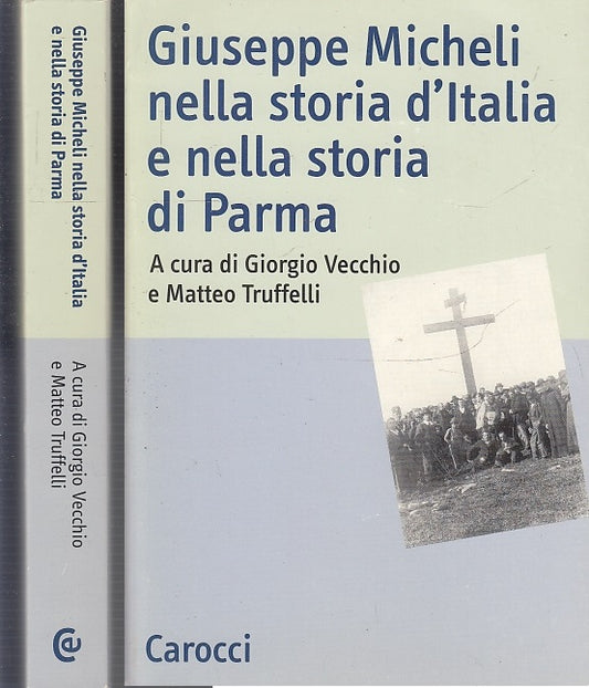 LS- GIUSEPPE MICHELI NELLA STORIA D'ITALIA E DI PARMA -- CAROCCI---- B- WPR319