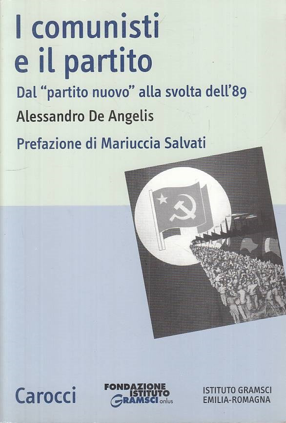 LS- I COMUNISTI E IL PARTITO - DE ANGELIS - CAROCCI -- 1a ED.- 2002 - B - YTS665