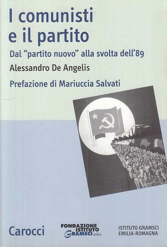 LS- I COMUNISTI E IL PARTITO - DE ANGELIS - CAROCCI -- 1a ED.- 2002 - B - YTS665