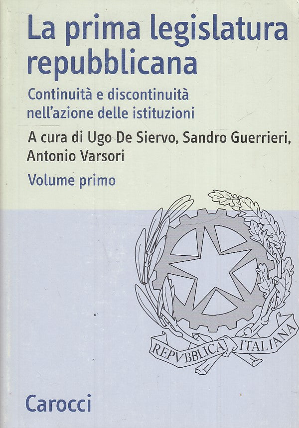 LS- LA PRIMA LEGISLATURA REPUBBLICANA VOLUE PRIMO -- CAROCCI --- 2004- B- ZTS633
